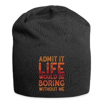 Admit It Life Would Be Boring Without Me Sarcastic - Jersey-Beanie - Schwarz - Vorne