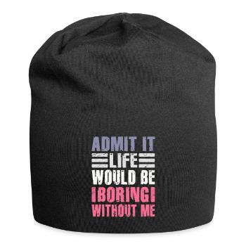 Admit It Life Would Be Boring Without Me Sarcastic - Jersey-Beanie - Schwarz - Vorne