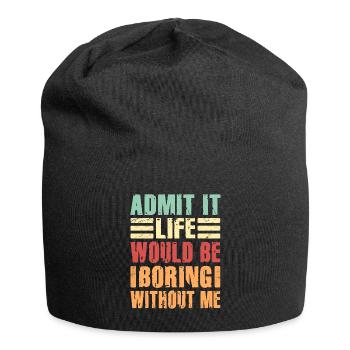 Admit It Life Would Be Boring Without Me Sarcastic - Jersey-Beanie - Schwarz - Vorne