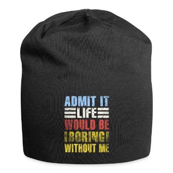 Admit It Life Would Be Boring Without Me Sarcastic - Jersey-Beanie - Schwarz - Vorne