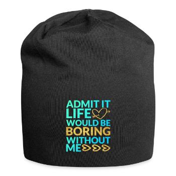 Admit It Life Would Be Boring Without Me Sarcastic - Jersey-Beanie - Schwarz - Vorne