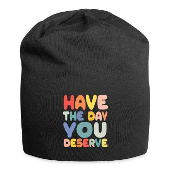 Have The Day You Deserve - Jersey Beanie - black - Front