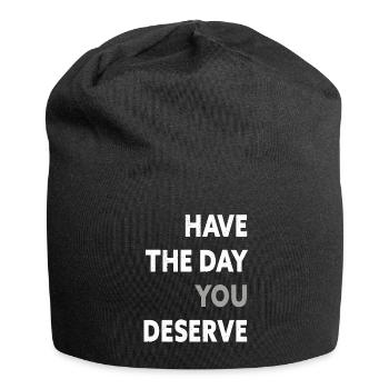 Have The Day You Deserve - Jersey Beanie - black - Front