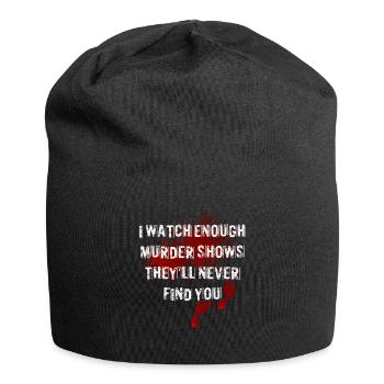 Je regarde assez d’émissions de meurtre Ils ne te trouveront jamais - Bonnet en jersey - noir - Devant