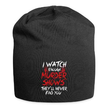 I Watch Enough Murder Shows Theyll Never Find You - Jersey Beanie - black - Front