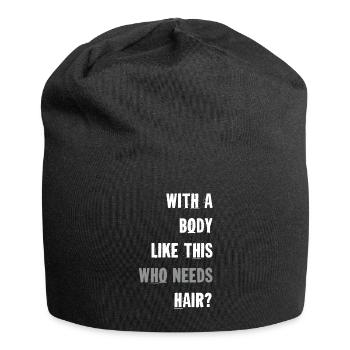 Mit einem Körper wie diesem, der Haare braucht - Jersey-Beanie - Schwarz - Vorne