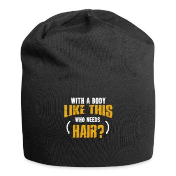 Mit einem Körper wie diesem, der Haare braucht - Jersey-Beanie - Schwarz - Vorne