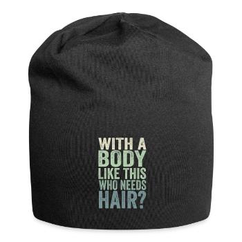 Mit einem Körper wie diesem, der Haare braucht - Jersey-Beanie - Schwarz - Vorne