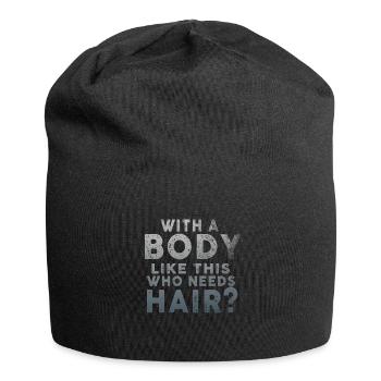 Mit einem Körper wie diesem, der Haare braucht - Jersey-Beanie - Schwarz - Vorne
