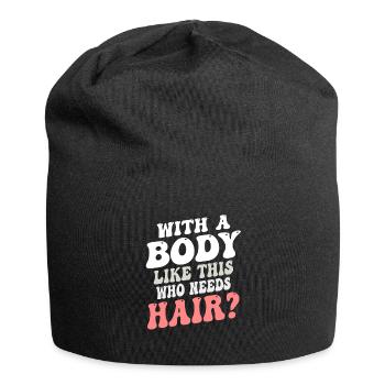 Mit einem Körper wie diesem, der Haare braucht - Jersey-Beanie - Schwarz - Vorne