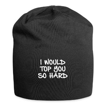 I would top you so hard - Jersey-Beanie - Schwarz - Vorne