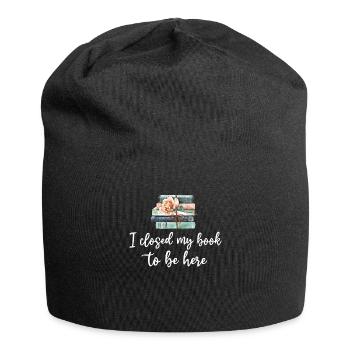 Ich habe mein Buch geschlossen, um hier zu sein Bücherwurm lustiger Spruch - Jersey-Beanie - Schwarz - Vorne