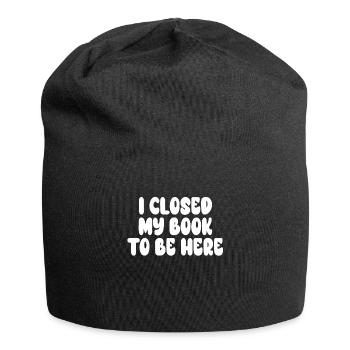 Ich habe mein Buch geschlossen, um hier zu sein Bücherwurm lustiger Spruch - Jersey-Beanie - Schwarz - Vorne