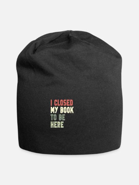 Ich habe mein Buch geschlossen, um hier zu sein Bücherwurm Lustiger Spruch - Jersey-Beanie - Schwarz