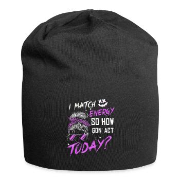 Je fais correspondre l’énergie, alors comment nous allons agir aujourd’hui - Bonnet en jersey - noir - Devant