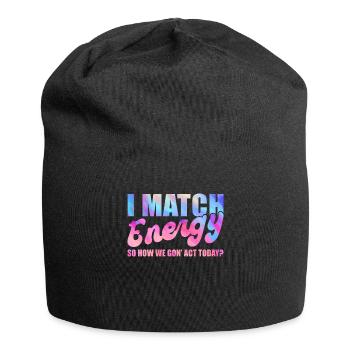 Je fais correspondre l’énergie, alors comment nous allons agir aujourd’hui - Bonnet en jersey - noir - Devant