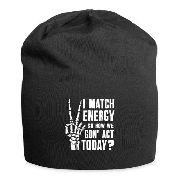 Je fais correspondre l’énergie, alors comment nous allons agir aujourd’hui - Bonnet en jersey - noir - Devant