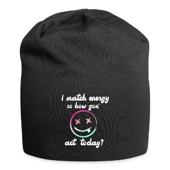 Je fais correspondre l’énergie, alors comment nous allons agir aujourd’hui - Bonnet en jersey - noir - Devant