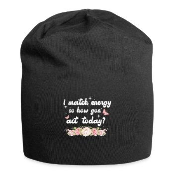 Ich matche Energie, also wie wir heute handeln werden - Jersey-Beanie - Schwarz - Vorne