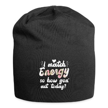 Je fais correspondre l’énergie, alors comment nous allons agir aujourd’hui - Bonnet en jersey - noir - Devant