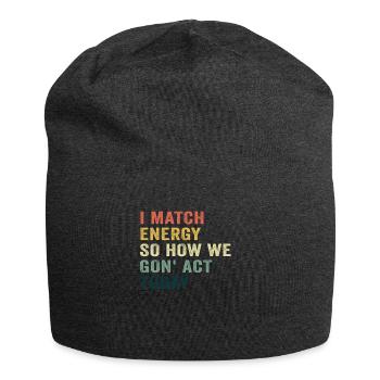 Ich matche Energie, also wie wir heute handeln werden - Jersey-Beanie - Anthrazit - Vorne