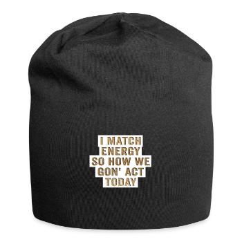 Je fais correspondre l’énergie, alors comment nous allons agir aujourd’hui - Bonnet en jersey - noir - Devant