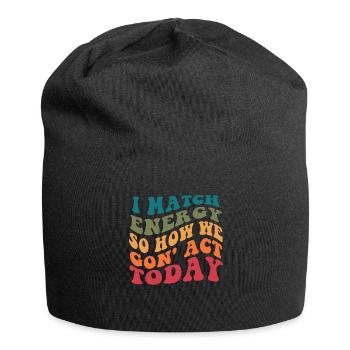 Je fais correspondre l’énergie, alors comment nous allons agir aujourd’hui - Bonnet en jersey - noir - Devant