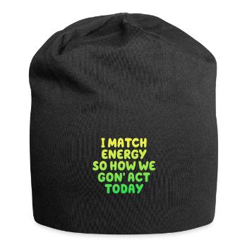 Ich matche Energie, also wie wir heute handeln werden - Jersey-Beanie - Schwarz - Vorne