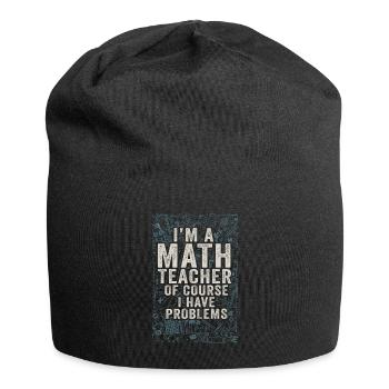 Je suis un professeur de mathématiques, bien sûr que j’ai - Bonnet en jersey - noir - Devant