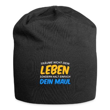 Träume nicht dein Leben, sondern halt dein Maul - Jersey-Beanie - Schwarz - Vorne