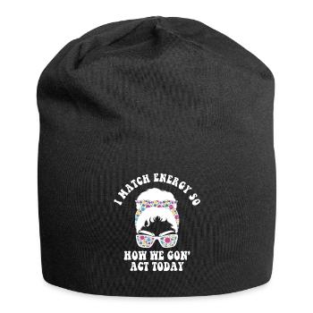 Je suis à la hauteur de l’énergie alors comment nous allons agir aujourd’hui - Bonnet en jersey - noir - Devant