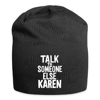 Talk to someone else Karen Funny Karen Meme Sarcas - Jersey Beanie - black - Front