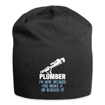 Plumber Im Here Because You Broke It Or Blocked It - Jersey Beanie - black - Front