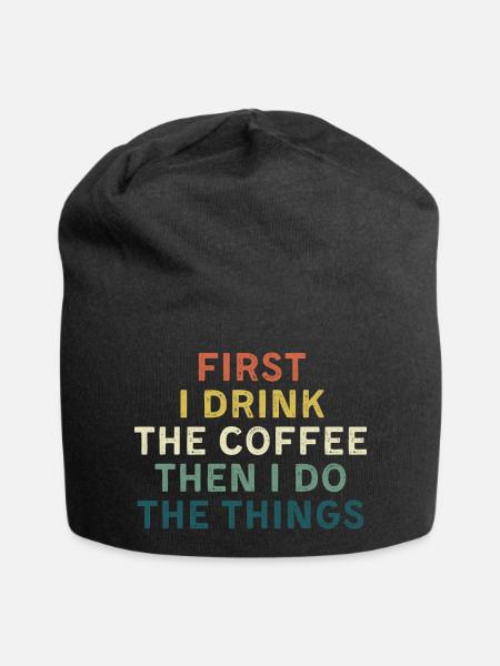 D’abord je bois du café, puis je fais des choses. - Bonnet en jersey - noir