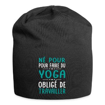 Né pour faire du yoga - Obligé de travailler - Bonnet en jersey - noir - Devant