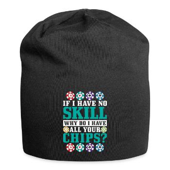 Si je n’ai aucune compétence, pourquoi ai-je tous vos jetons ? - Bonnet en jersey - noir - Devant