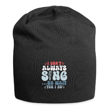 I Don't Always Sing...Oh Wait Yes I do Singer Sing - Jersey-Beanie - Schwarz - Vorne