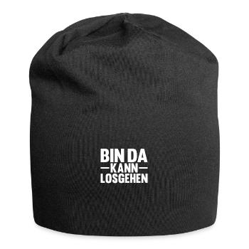 Bin da kann los gehen lustiger Spruch für Freunde - Jersey-Beanie - Schwarz - Vorne