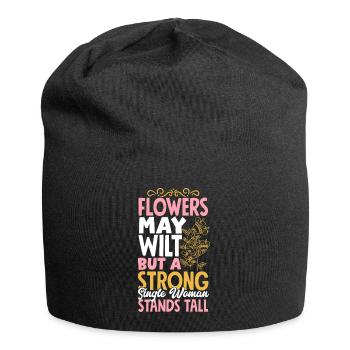 Flowers may wilt but a strong single woman stands - Jersey Beanie - black - Front