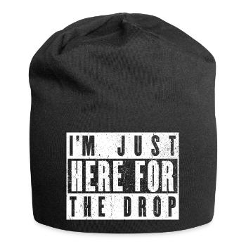 Je suis juste là pour la goutte. DJ de fête - Bonnet en jersey - noir - Devant