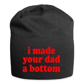 I made your dad a bottom - Jersey Beanie - black - Front