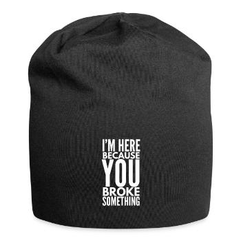 Ich bin hier, weil du etwas kaputt gemacht hast - Jersey-Beanie - Schwarz - Vorne