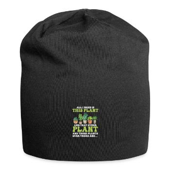 Plantes de jardinage Tout ce dont j’ai besoin, c’est de cette plante drôle - Bonnet en jersey - noir - Devant