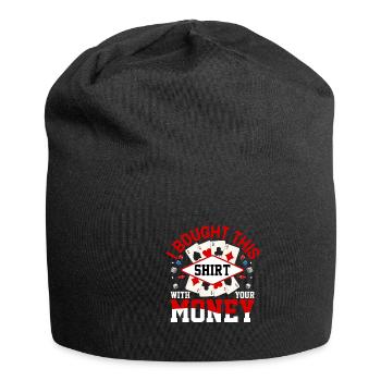Shirt Mit Deinem Geld Gekauft Pokerspieler - Jersey-Beanie - Schwarz - Vorne