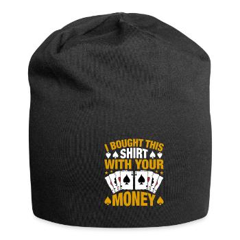 Shirt Mit Deinem Geld Gekauft Pokerspieler - Jersey-Beanie - Schwarz - Vorne
