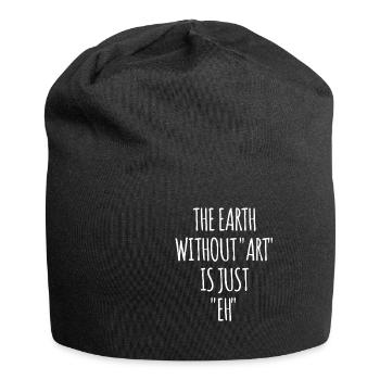 La terre sans art n'est que "eh" - Bonnet en jersey - noir - Devant