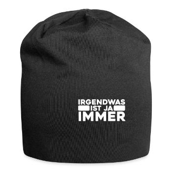 Irgendwas ist ja immer - Lustiger Spruch - Jersey-Beanie - Schwarz - Vorne