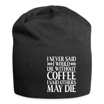 I Never Said I Would Die Without Coffee - Jersey-Beanie - Schwarz - Vorne