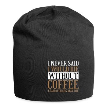I Never Said I Would Die Without Coffee 2 - Jersey-Beanie - Schwarz - Vorne