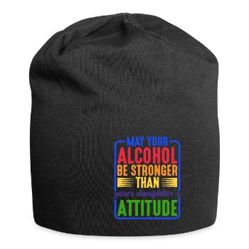 May alcohol be stronger than daughter's attitude 2 - Jersey Beanie - black - Front